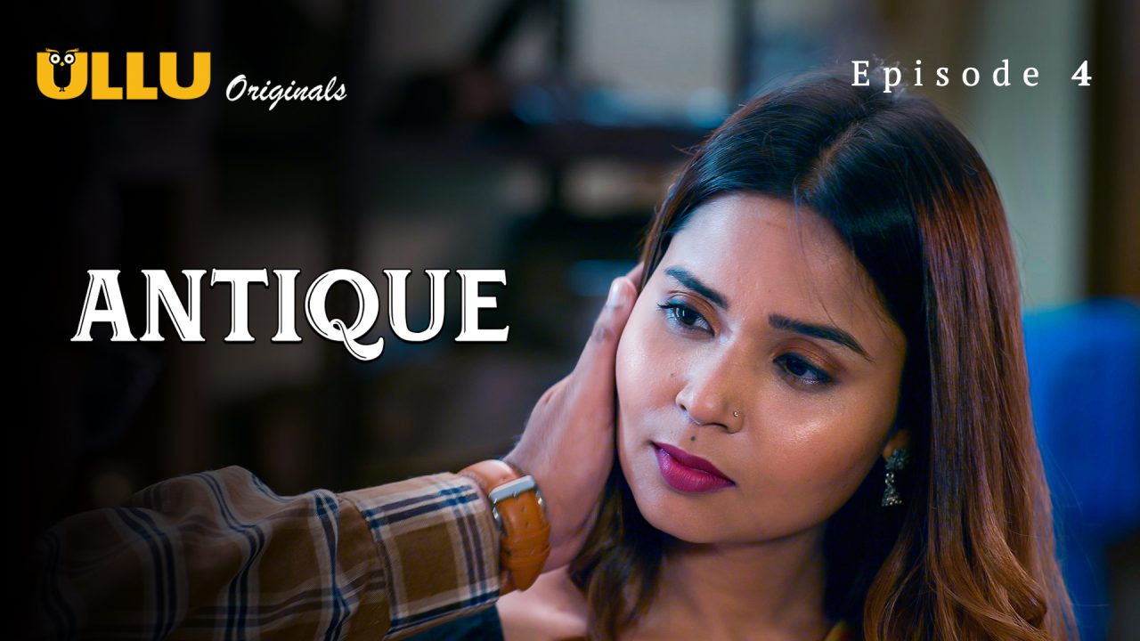 Antique Part 1 S01E04 2023 Hindi Hot Web Series – Ullu