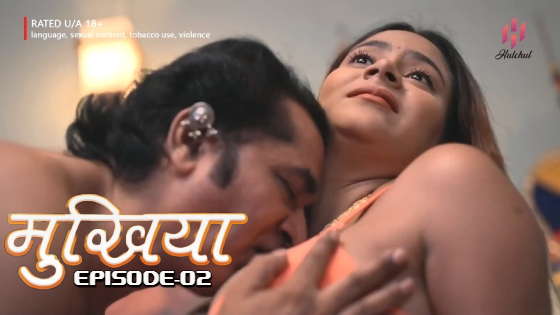 Mukhiyaa E02 Hindi Hot Web Series – Hulchul