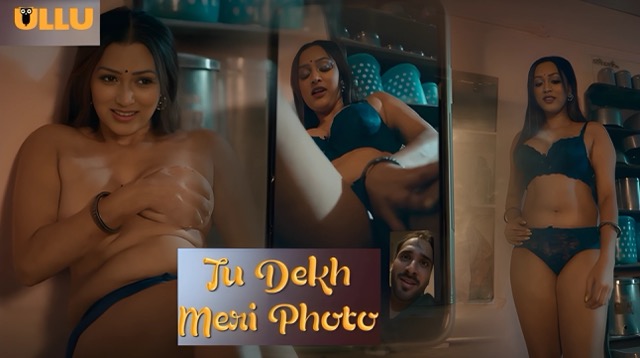 Tu Dekh Meri Photo Part 2 E06 2025 Hindi Hot Web Series – Ullu